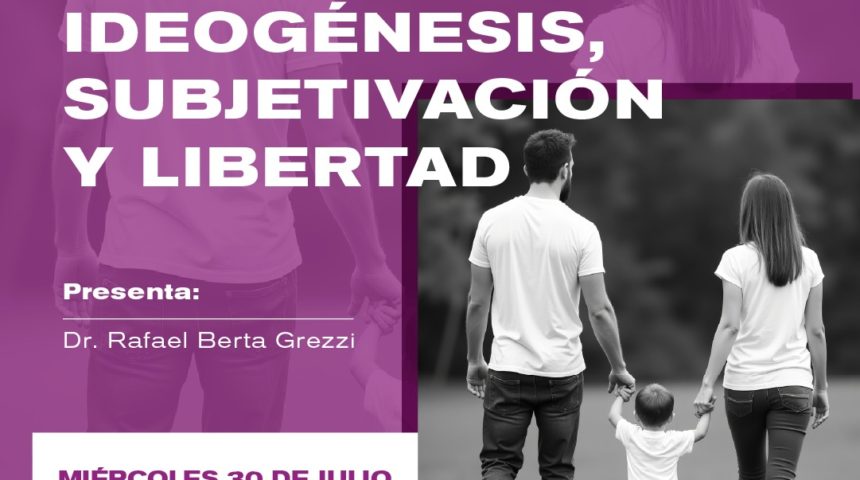 Invitación: Tema IDEOGÉNESIS, SUBJETIVACIÓN Y LIBERTAD