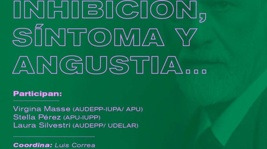 Invitación al Conversatorio:  A 100 años del texto freudiano  “Inhibición, Síntoma y Angustia”